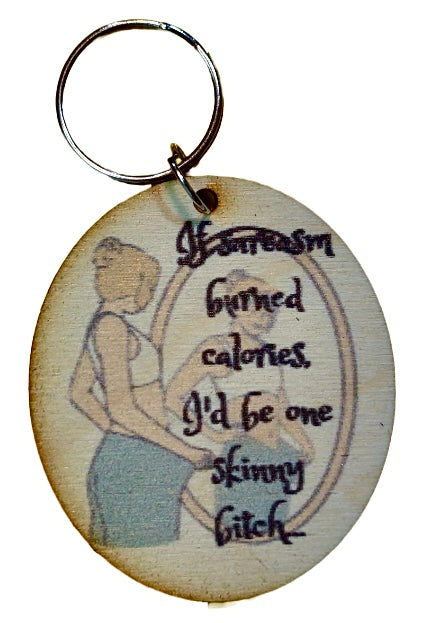 If Sarcasm Burned Calories I'd Be One Skinny B*tch
