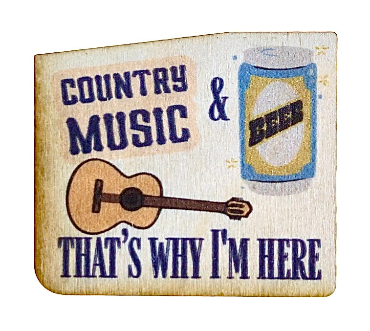 Country Music And Beer That's Why I'm Here