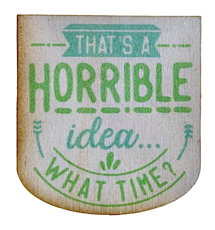 That's A Horrible Idea, What Time?