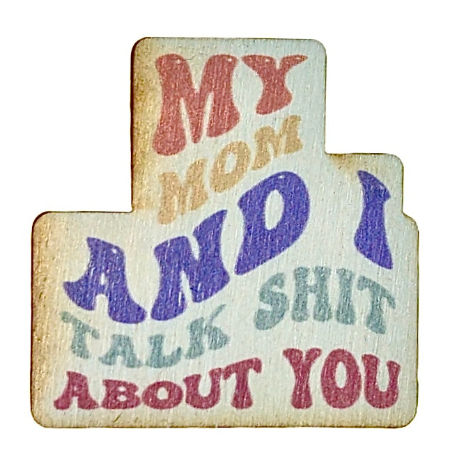 My Mom And I Talk Sh*t About You