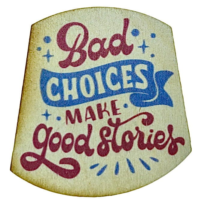 Bad Choices Make Good Stories