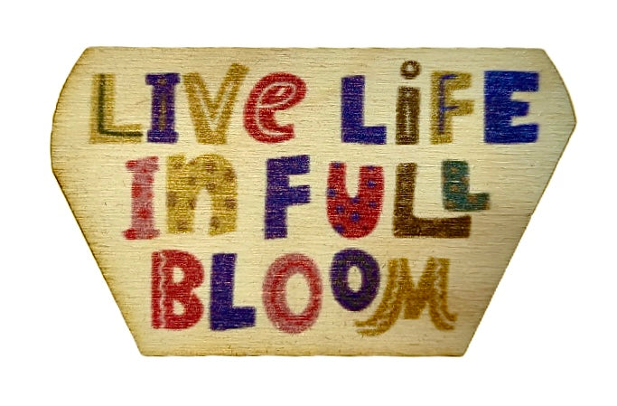 Live Life In Full Bloom