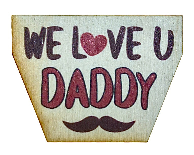 We Love You Daddy Mustache