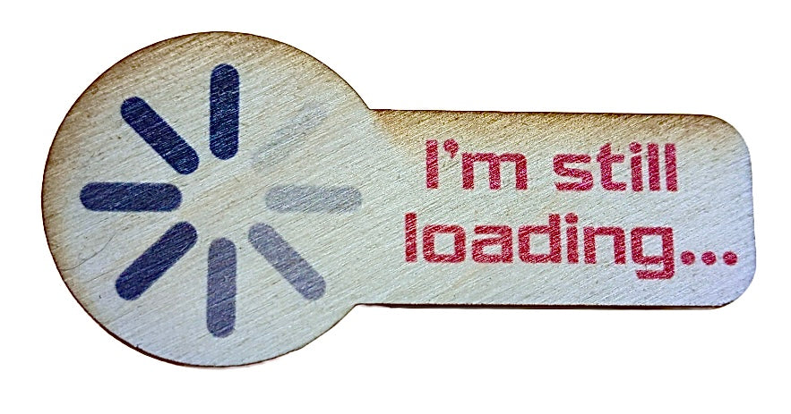 I'm Still Loading...