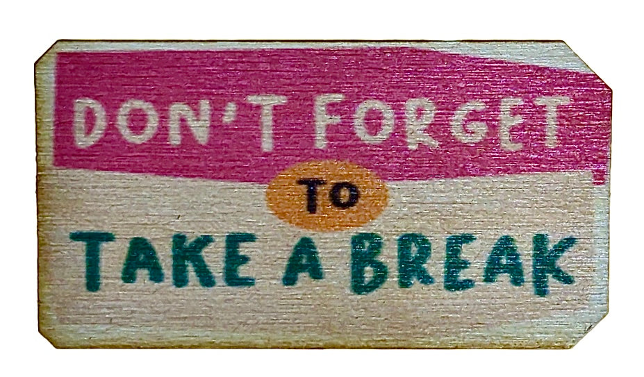 Don't Forget To Take A Break