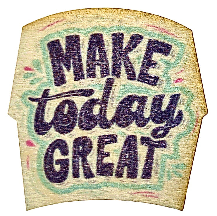 Make Today Great