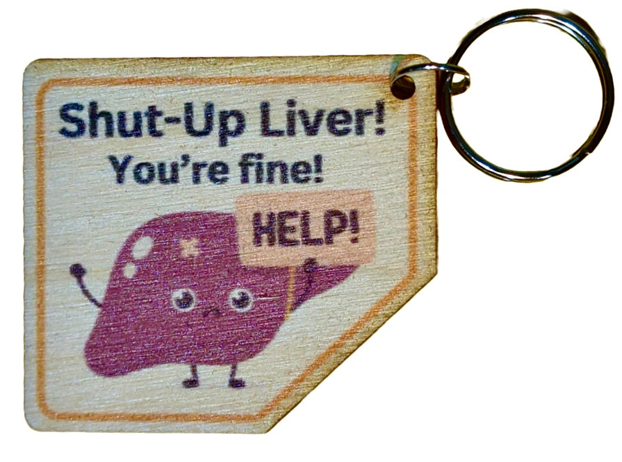 SHUT UP LIVER You're Fine!