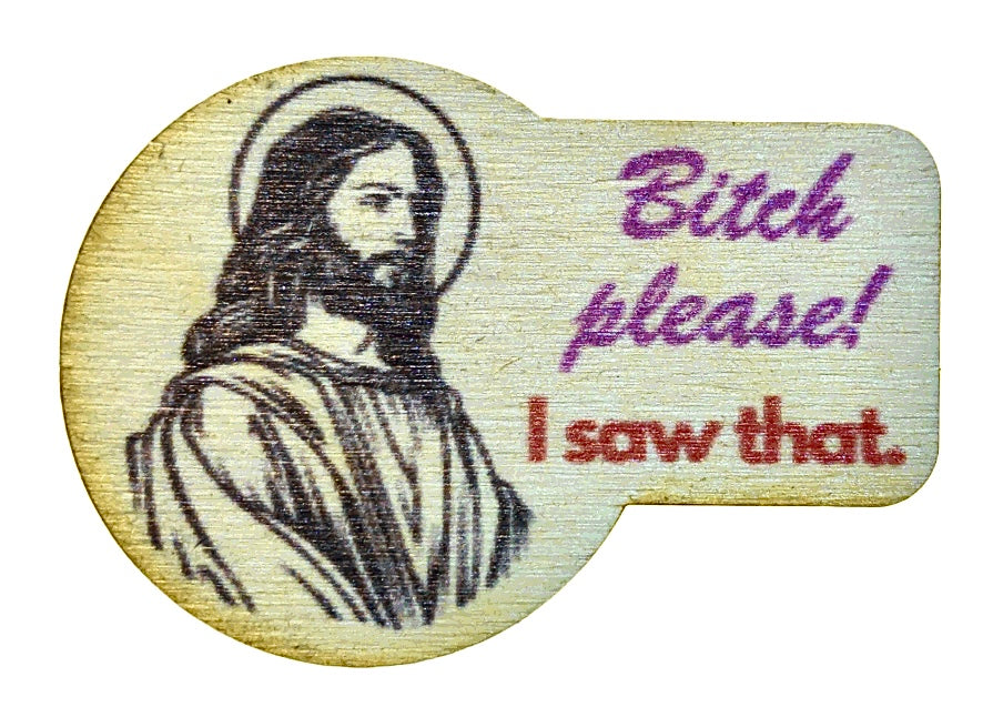 Bitch Please I Saw That