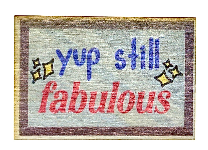 Yup Still Fabulous