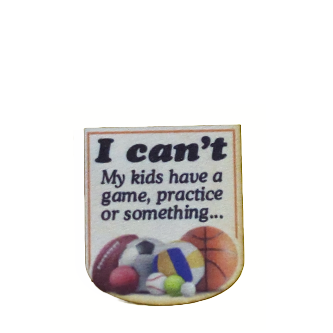 I Can't My Kids Have Practice Or Something