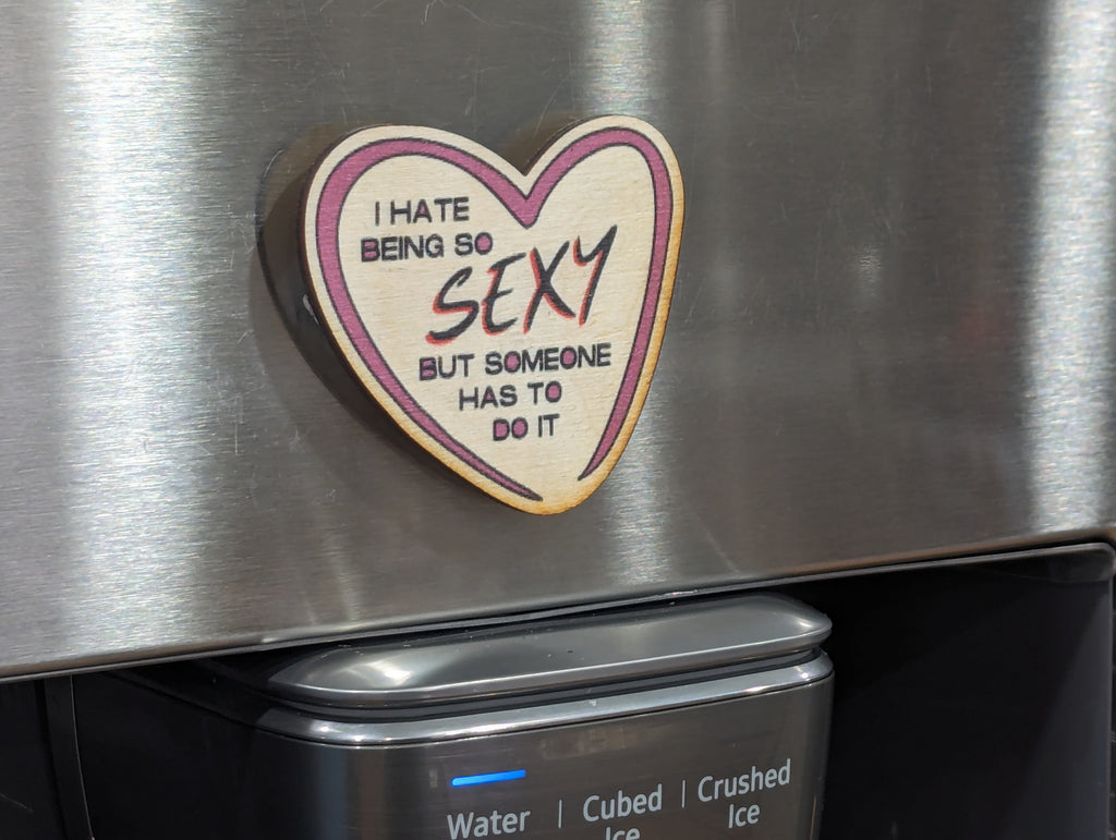 I Hate Being Sexy Someone Has To Do It