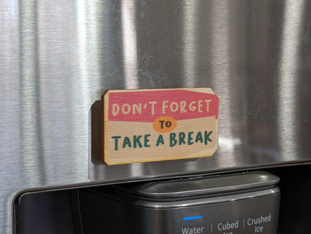 Don't Forget To Take A Break