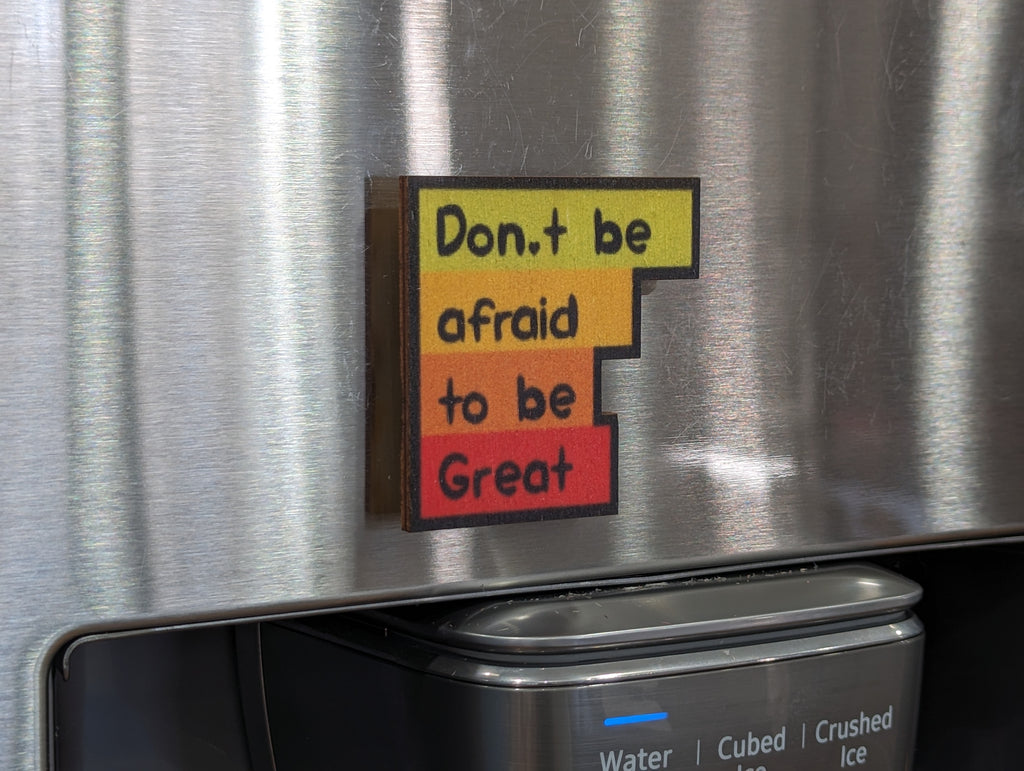 Don't Be Afraid To Be Great