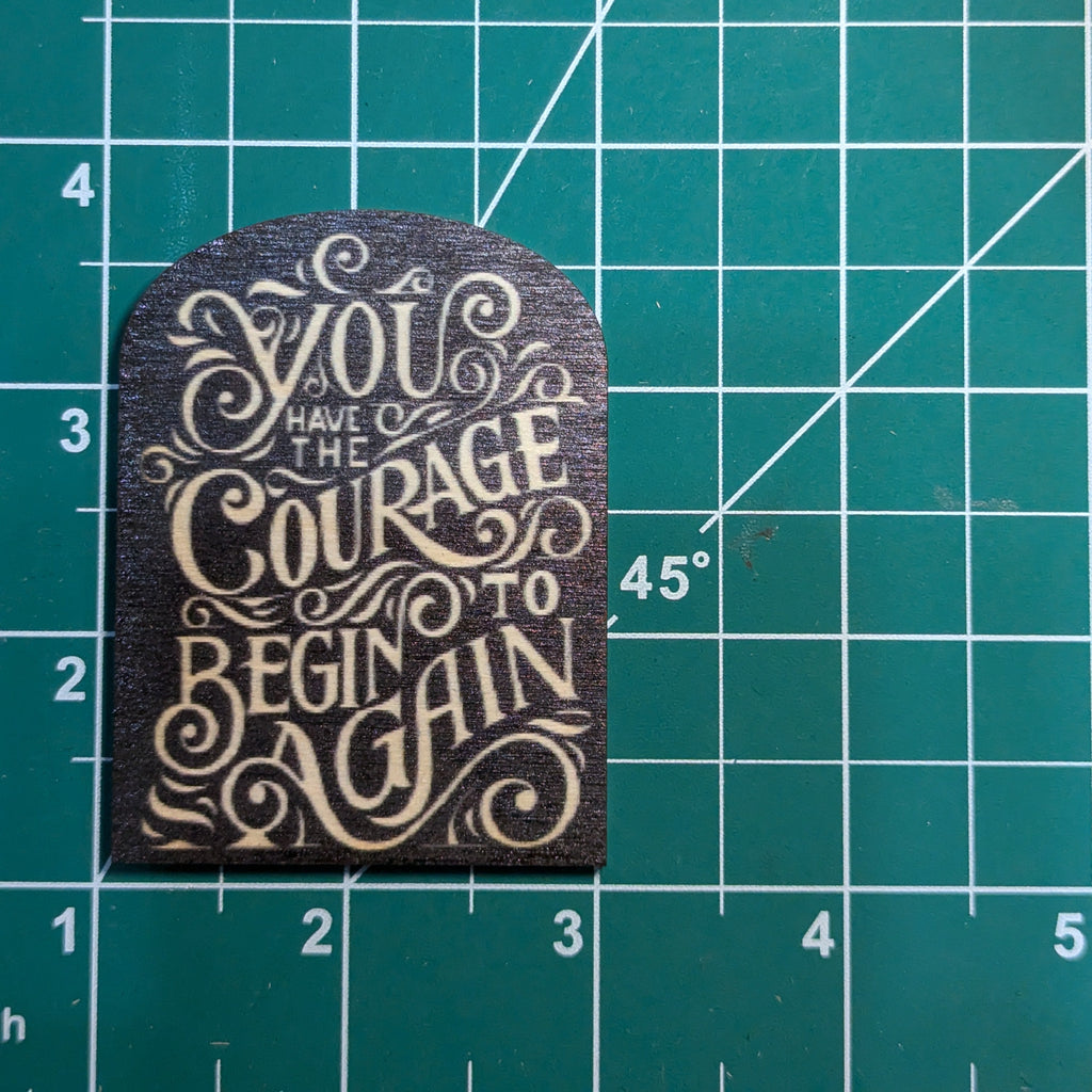 You Have The Courage To Begin Again