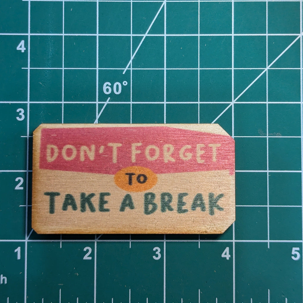 Don't Forget To Take A Break