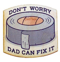 Don't Worry Dad Can Fix It