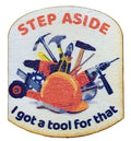 Step Aside I Got A Tool For That