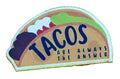 Tacos Are Always The Answer