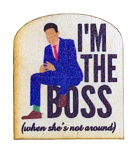 I'm The Boss, When She's Not Around