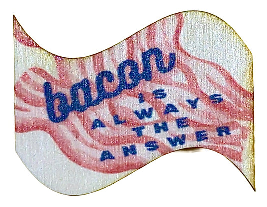 Bacon Is Always The Answer