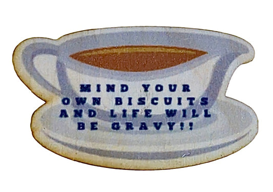 Mind Your Own Biscuits and Life Will Be Gravy