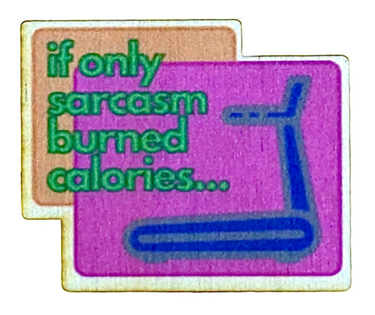 If Only Sarcasm Burned Calories...