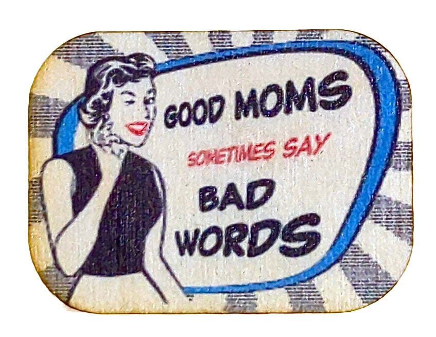 Good Moms Sometimes Say Bad Words