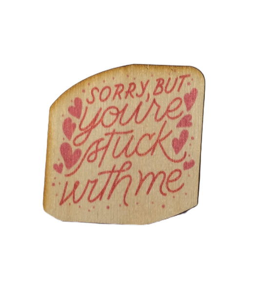 Sorry But You're Stuck With Me