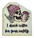 I Drink Coffee For Your Safety