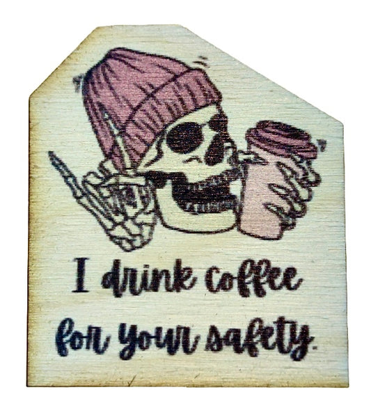 I Drink Coffee For Your Safety