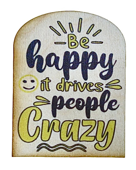 Be Happy It Drives People Crazy