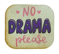 No DRAMA Please