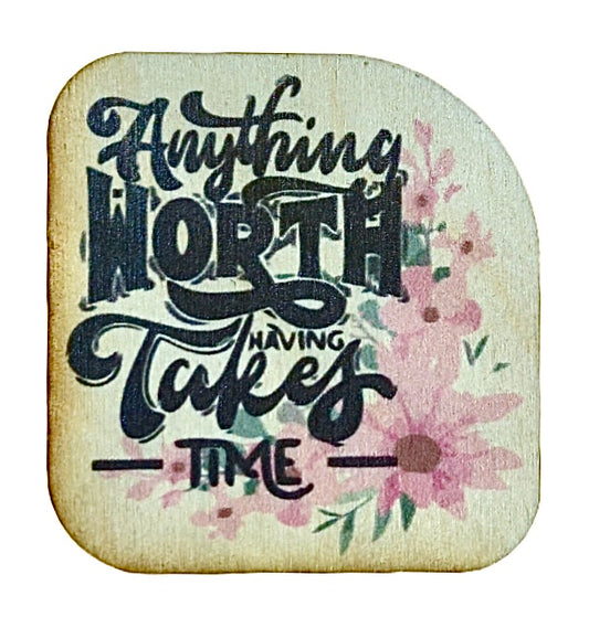 Anything Worth Having Takes Time