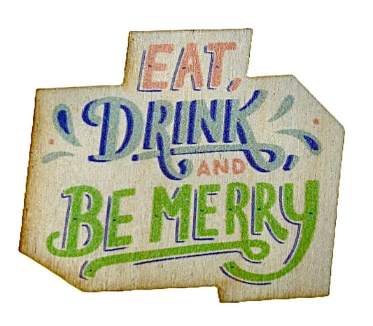 Eat Drink And Be Merry