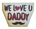 We Love You Daddy Mustache