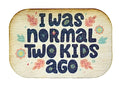 I Was Normal Two Kids Ago