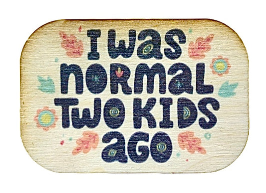 I Was Normal Two Kids Ago