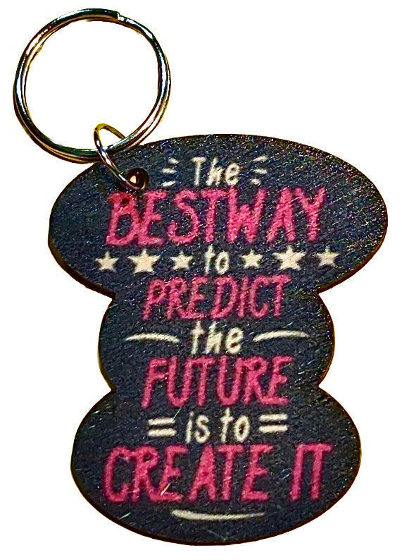 The Best Way To Predict The Future Is To Create It
