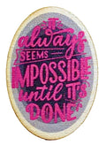 It Always Seems impossible Until its's Done