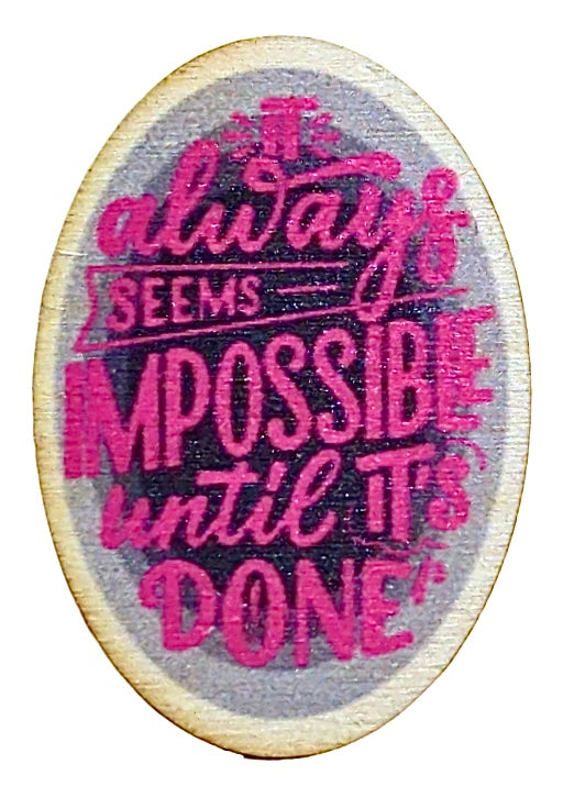 It Always Seems impossible Until its's Done