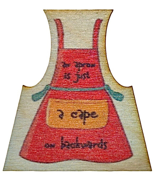 An Apron Is Just A Cape On Backwards