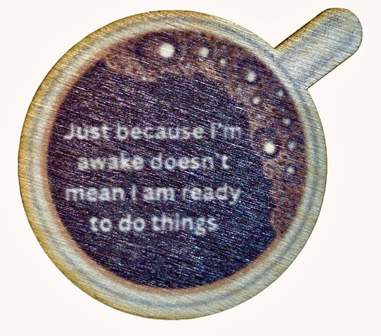 Just Because I'm Awake