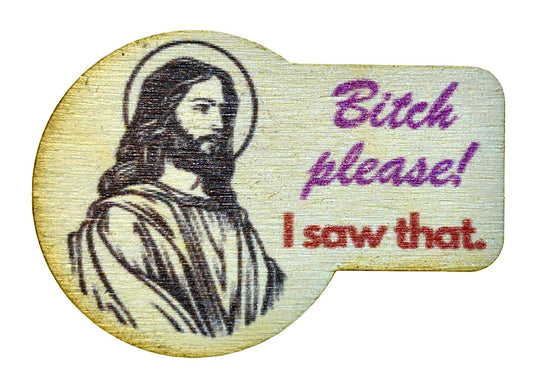 Bitch Please I Saw That