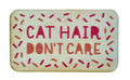Cat Hair Don't Care