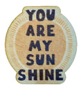 You Are My Sunshine Round