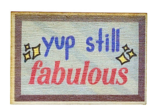 Yup Still Fabulous